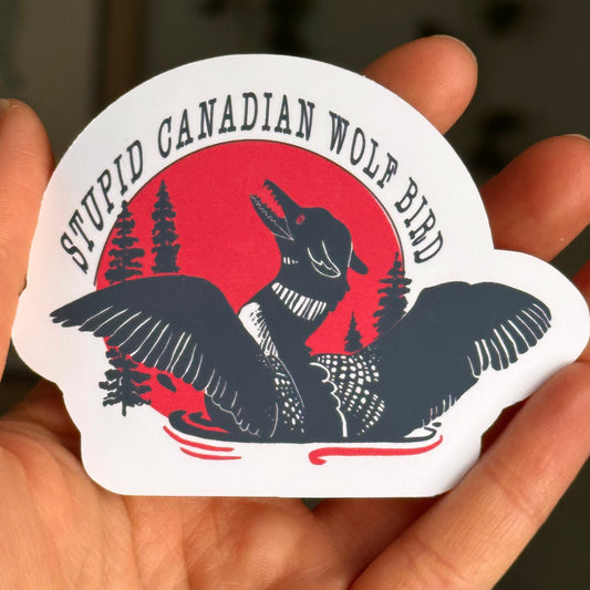"Stupid Canadian Wolf Bird" Loon vinyl Sticker
