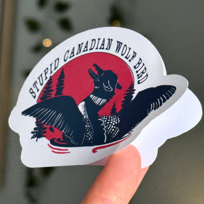"Stupid Canadian Wolf Bird" Loon vinyl Sticker